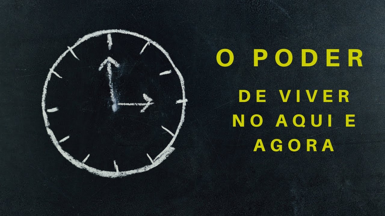 O PODER de viver no aqui e agora - Terapia Cognitivo Comportamental