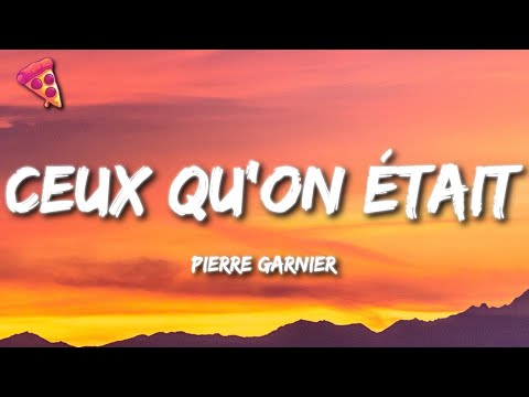 Pierre GARNIER - Ceux qu'on était (Lyrics)