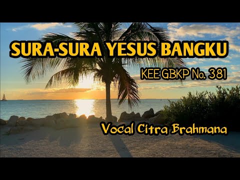 Sura-Sura Yesus Bangku (KEE GBKP No. 381) - Vocal Citra Brahmana