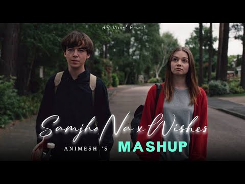 samjho nax wishes animesh 's mashup SAD song 🔊🎧