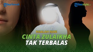 DIFITNAH Karena Tak Balas Cinta Zulaikha, Nabi Yusuf yang Good Looking tapi Tetap Menjaga Hawa Nafsu