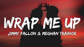 Jimmy Fallon & Meghan Trainor - Wrap Me Up (Lyrics)