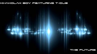 The Future EP: Khakolak Boy - The Future (ft. T-Dub)