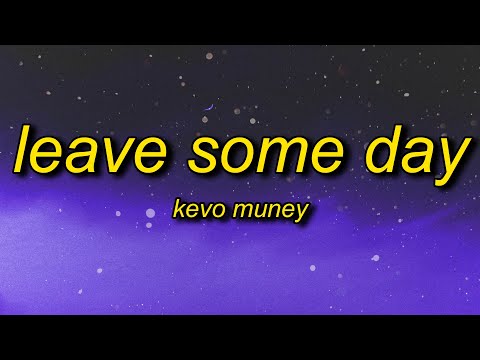 Kevo Muney - Leave Some Day Lyrics | it's alright to cry sometimes it's gonna be ok its gone be fine