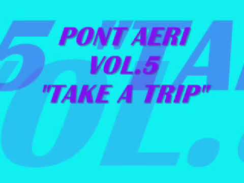 PONT AERI vol.5- TAKE A TRIP
