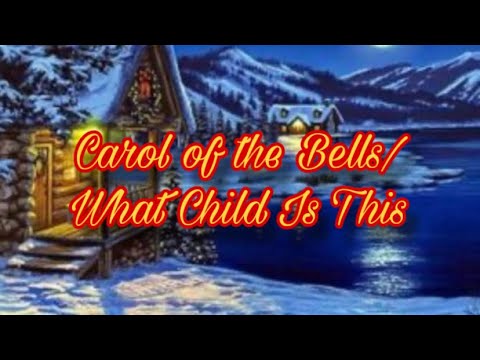 Carol of the Bells/What Child Is This- Rearranged by Nina Paliouras