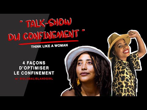 4 façons d'optimiser le confinement - TALKSHOW DU CONFINEMENT n°1 w/ @Globalislandgirl