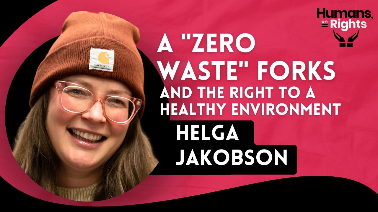 Helga Jakobson: A "Zero Waste" Forks and the Right to a Healthy Environment