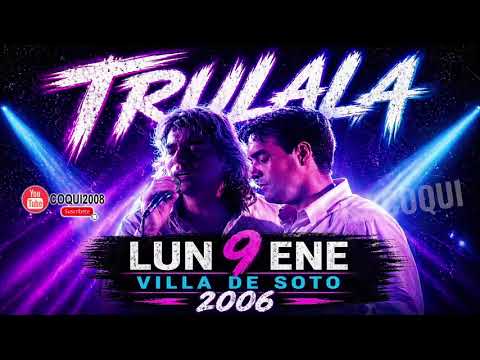 TRULALA – EN VIVO VILLA DE SOTO 09-01-2006