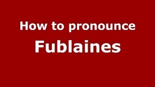 How to pronounce Fublaines