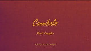 Mark Knopfler - Cannibals (Lyrics) - Golden Heart (1996)