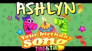 Tina & Tin Happy Birthday ASHLYN (Personalized Songs For Kids) #PersonalizedSongs