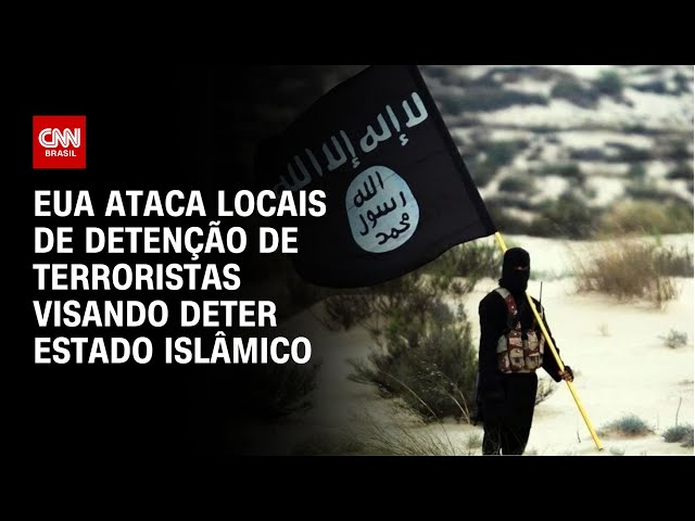 EUA ataca locais de detenção de terroristas visando deter Estado Islâmico| LIVE CNN