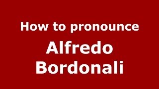 How to pronounce Alfredo Bordonali