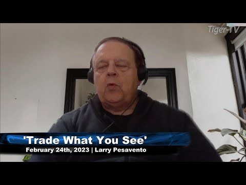 February 24th, Trade What You See with Larry Pesavento  on TFNN - 2023