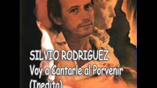 Voy a Cantarle al Porvenir - Silvio Rodríguez (Inedita)