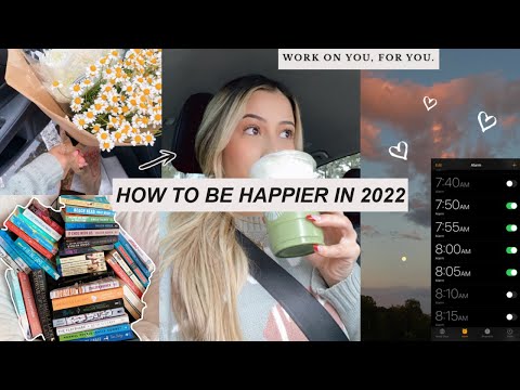 HOW TO BE HAPPIER IN 2022 *tips for self improvement*