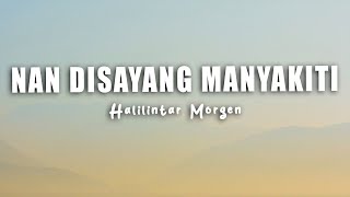 Download lagu Halilintar Morgen - Nan Disayang Manyakiti (Liryk ) mp3