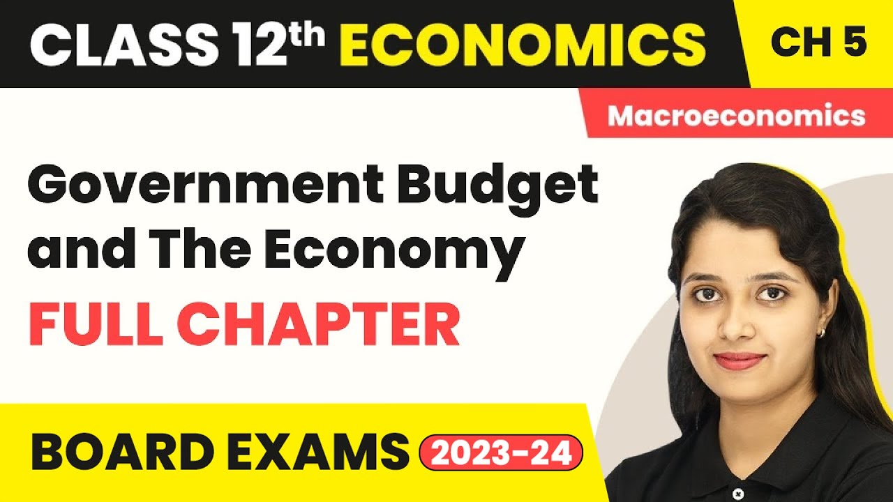 Government Budget and The Economy- Full Chapter Explanation | Class 12 Macroeconomics Ch 5 | 2022-23