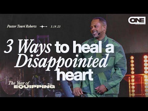 3 Ways to Heal a Disappointed Heart - Touré Roberts