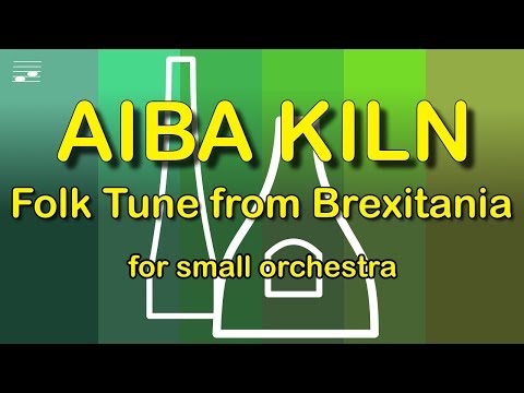 Aiba Kiln: Folk Tune from Brexitania for Small Orchestra