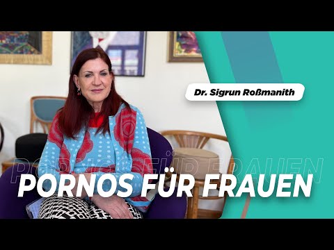 Pornos für Frauen - Raus aus der Schmuddelecke | Psychiaterin erklärt