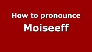 How to pronounce Moiseeff