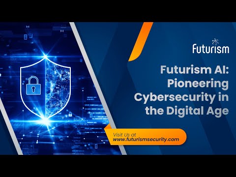Futurism AI: Pioneering Cybersecurity in the Digital Age
