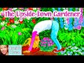 🌼 Kids Book Read Aloud: THE UPSIDE-DOWN GARDENER by Chrysa Smith and Pat Achilles