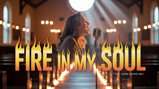 Fire in My Soul – Gospel Groove Girls | Powerful Revival Worship Anthem
