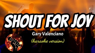 SHOUT FOR JOY - GARY VALENCIANO (karaoke version)