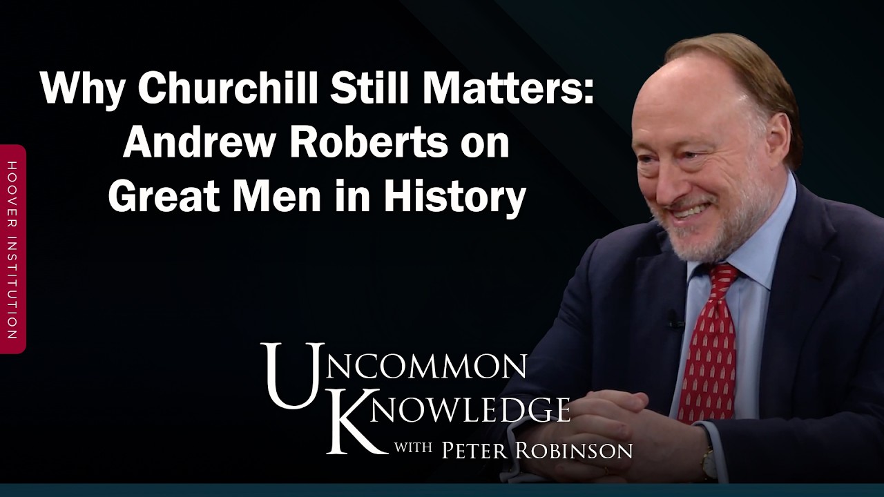 Why Churchill Still Matters: Andrew Roberts on Great Men in History