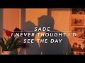 Sade - I never thought i'd see the day // (Sub. Español)