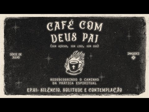 Café com Deus Pai | Ep. 01: Silêncio, solitude e contemplação | Rodrigo Napoli