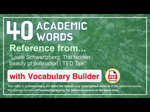 40 Academic Words Ref from "Louie Schwartzberg: The hidden beauty of pollination | TED Talk"