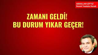 ZAMANI GELDİ! BU DURUM YIKAR GEÇER!