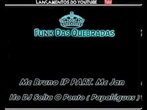 Mc BRUNO IP PART. MC JAN ((((SOLTA O PONTO)))) BY DJ PAPALÉGUAS