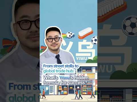 From street stalls to global trade hub: What is Yiwu's formula for success?
