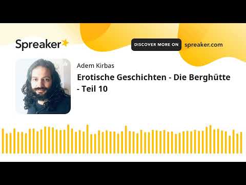 Erotische Geschichten - Die Berghütte - Teil 10 (made with Spreaker)