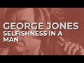 George Jones - Selfishness In A Man feat. Vince Gill (Official Audio)
