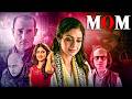 Mom 2017 Full Hindi Movie 4K Sridevi Akshaye Khanna Nawazuddin Siddiqui Bollywood Movie