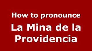 How to pronounce La Mina De La Providencia