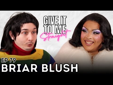 BRIAR BLUSH | Give It To Me Straight | Ep 79