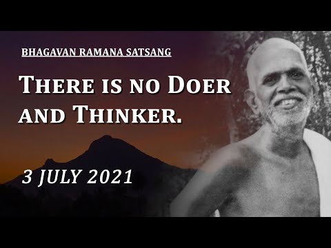 250. Bhagavan Ramana Satsang - There is no Doer and Thinker.