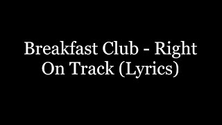Breakfast Club - Right On Track (Lyrics HD)