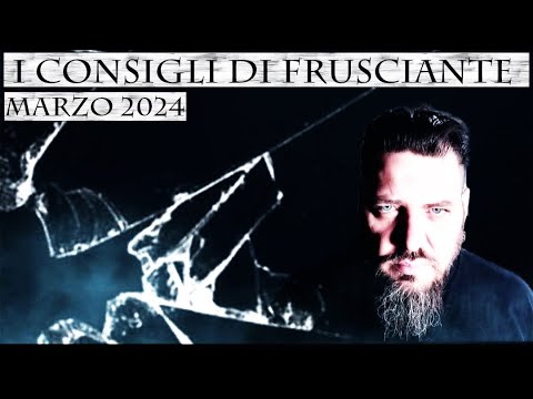 I Consigli di Frusciante: Marzo 2024