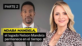 Ndaba Mandela, el legado Nelson Mandela permanece en el tiempo ( P2 )