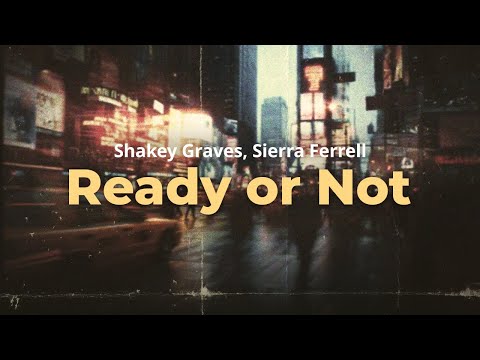 shakey graves, sierra ferrell - ready or not (lyrics)