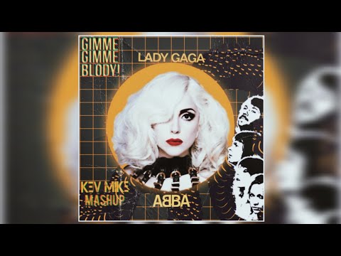 ABBA x Lady Gaga x Syzz x FÄT TONY & MEDUN x Shnaps & Maniak - Gimme Gimme Blody (KEV MIKE Mashup)