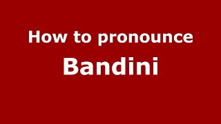 How to pronounce Bandini